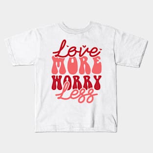 Love More Worry Less Valentines Day Gift Kids T-Shirt